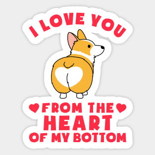 DOG CORGI I LOVE YOU FROM THE HEART OF MY BOTTOM Sticker